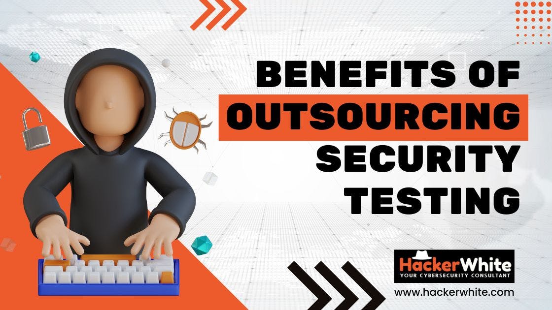 The Benefits of Outsourcing Security Testing Services for Your Company