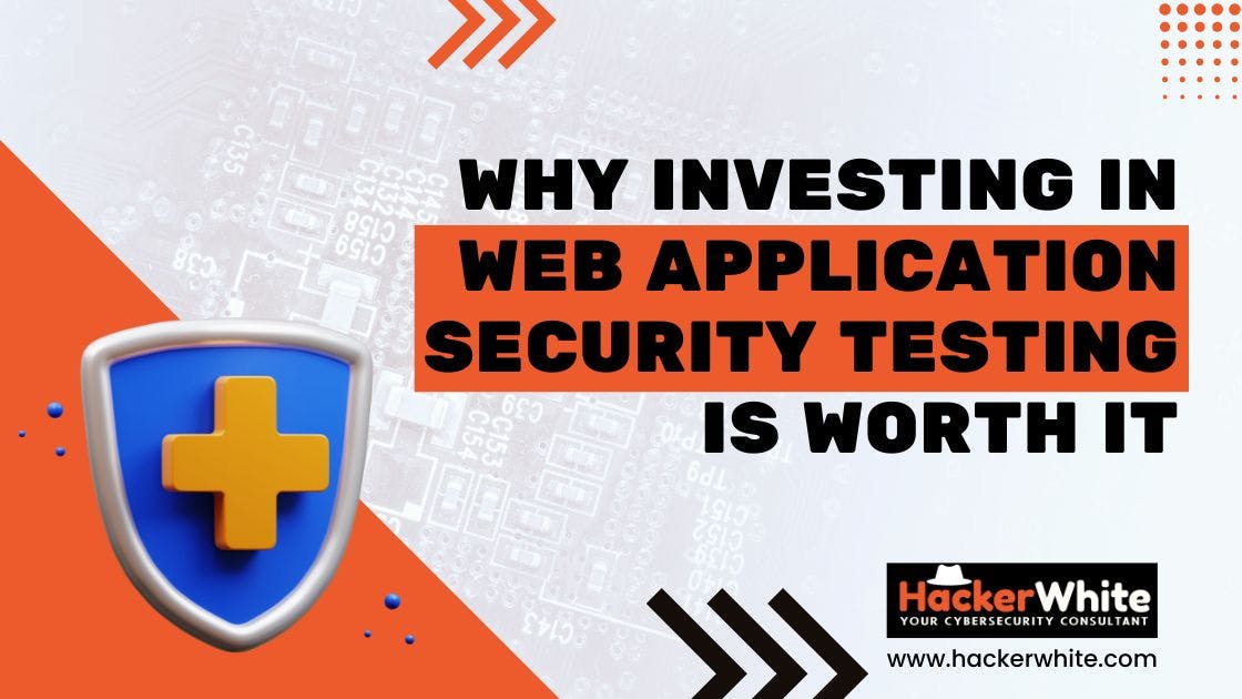 Why Investing in Web Application Security Testing is Worth It